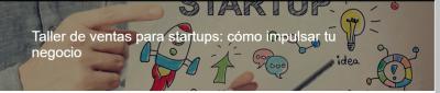 Taller de ventas para startups: c�mo impulsar tu negocio